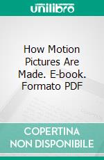 How Motion Pictures Are Made. E-book. Formato PDF