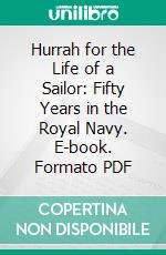 Hurrah for the Life of a Sailor: Fifty Years in the Royal Navy. E-book. Formato PDF ebook di William Kennedy