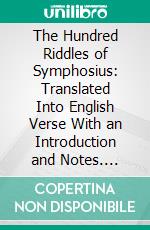 The Hundred Riddles of Symphosius: Translated Into English Verse With an Introduction and Notes. E-book. Formato PDF ebook