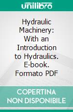 Hydraulic Machinery: With an Introduction to Hydraulics. E-book. Formato PDF ebook