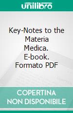 Key-Notes to the Materia Medica. E-book. Formato PDF ebook di Henry N. Guernsey