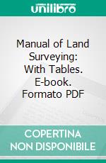 Manual of Land Surveying: With Tables. E-book. Formato PDF