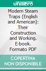 Modern Steam Traps (English and American): Their Construction and Working. E-book. Formato PDF ebook di Gordon Stewart