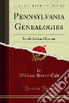 Pennsylvania Genealogies: Scotch-Irish and German. E-book. Formato PDF ebook di William Henry Egle