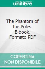 The Phantom of the Poles. E-book. Formato PDF ebook di William Reed