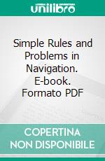 Simple Rules and Problems in Navigation. E-book. Formato PDF ebook di Charles Hurst Cugle