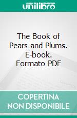 The Book of Pears and Plums. E-book. Formato PDF ebook