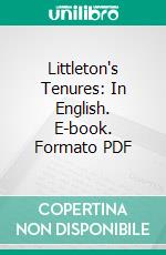 Littleton's Tenures: In English. E-book. Formato PDF ebook