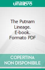 The Putnam Lineage. E-book. Formato PDF ebook di Eben Putnam