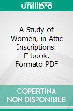 A Study of Women, in Attic Inscriptions. E-book. Formato PDF ebook di Helen McClees