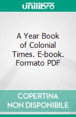 A Year Book of Colonial Times. E-book. Formato PDF ebook