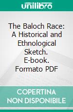 The Baloch Race: A Historical and Ethnological Sketch. E-book. Formato PDF ebook