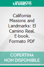 California Missions and Landmarks: El Camino Real. E-book. Formato PDF