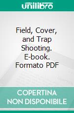 Field, Cover, and Trap Shooting. E-book. Formato PDF ebook