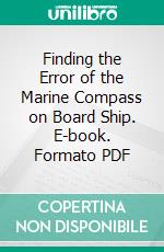 Finding the Error of the Marine Compass on Board Ship. E-book. Formato PDF ebook