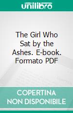 The Girl Who Sat by the Ashes. E-book. Formato PDF ebook