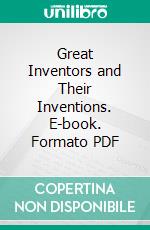 Great Inventors and Their Inventions. E-book. Formato PDF ebook