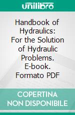 Handbook of Hydraulics: For the Solution of Hydraulic Problems. E-book. Formato PDF