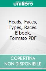 Heads, Faces, Types, Races. E-book. Formato PDF