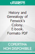 History and Genealogy of Fenwick's Colony. E-book. Formato PDF ebook