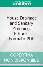 House Drainage and Sanitary Plumbing. E-book. Formato PDF ebook