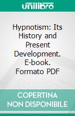 Hypnotism: Its History and Present Development. E-book. Formato PDF