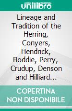 Lineage and Tradition of the Herring, Conyers, Hendrick, Boddie, Perry, Crudup, Denson and Hilliard Families. E-book. Formato PDF ebook