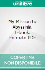 My Mission to Abyssinia. E-book. Formato PDF ebook di Gerald H. Portal