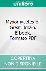 Myxomycetes of Great Britain. E-book. Formato PDF ebook di M. C. Cooke