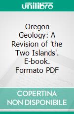 Oregon Geology: A Revision of 'the Two Islands'. E-book. Formato PDF ebook