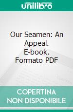 Our Seamen: An Appeal. E-book. Formato PDF ebook di Samuel Plimsoll