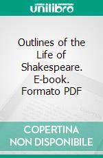 Outlines of the Life of Shakespeare. E-book. Formato PDF