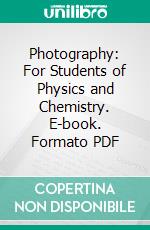 Photography: For Students of Physics and Chemistry. E-book. Formato PDF ebook di Louis Derr