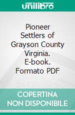 Pioneer Settlers of Grayson County Virginia. E-book. Formato PDF ebook