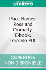 Place Names: Ross and Cromarty. E-book. Formato PDF ebook