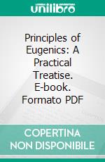 Principles of Eugenics: A Practical Treatise. E-book. Formato PDF ebook di Blanche Eames