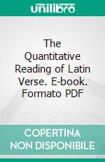 The Quantitative Reading of Latin Verse. E-book. Formato PDF ebook