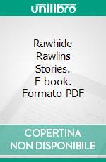 Rawhide Rawlins Stories. E-book. Formato PDF ebook di Charles M. Russell