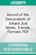 Record of the Descendants of Johann Jost Wentz. E-book. Formato PDF ebook di Richard W. Wentz