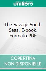 The Savage South Seas. E-book. Formato PDF ebook di Norman H. Hardy