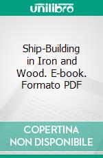 Ship-Building in Iron and Wood. E-book. Formato PDF ebook di Andrew Murray
