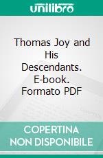 Thomas Joy and His Descendants. E-book. Formato PDF ebook di James Richard Joy