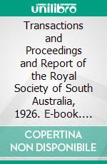 Transactions and Proceedings and Report of the Royal Society of South Australia, 1926. E-book. Formato PDF ebook