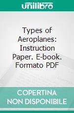 Types of Aeroplanes: Instruction Paper. E-book. Formato PDF ebook di Charles B. Hayward