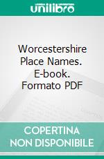 Worcestershire Place Names. E-book. Formato PDF ebook