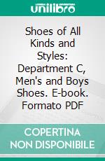 Shoes of All Kinds and Styles: Department C, Men's and Boys Shoes. E-book. Formato PDF ebook di Andrew Alexander