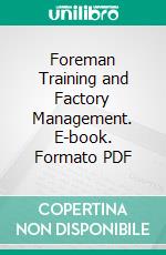 Foreman Training and Factory Management. E-book. Formato PDF ebook