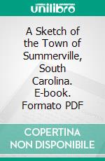 A Sketch of the Town of Summerville, South Carolina. E-book. Formato PDF ebook