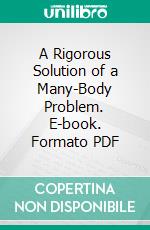 A Rigorous Solution of a Many-Body Problem. E-book. Formato PDF