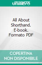 All About Shorthand. E-book. Formato PDF ebook